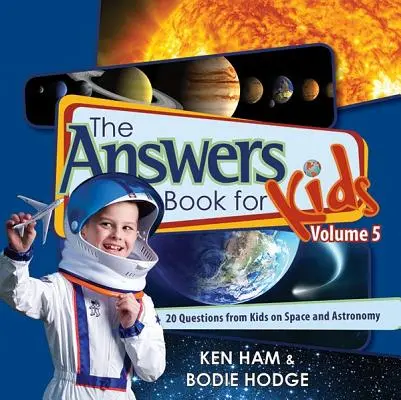 Le livre des réponses pour les enfants, volume 5 : 20 questions d'enfants sur l'espace et l'astronomie - The Answers Book for Kids, Volume 5: 20 Questions from Kids on Space and Astronomy