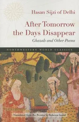 Après demain, les jours disparaissent : Ghazals et autres poèmes - After Tomorrow the Days Disappear: Ghazals and Other Poems
