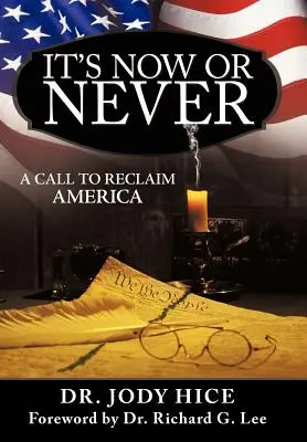 C'est maintenant ou jamais : Un appel à reconquérir l'Amérique - It's Now or Never: A Call to Reclaim America