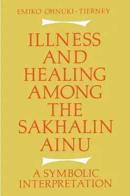 Maladie et guérison chez les Ainu de Sakhaline : Une interprétation symbolique - Illness and Healing Among the Sakhalin Ainu: A Symbolic Interpretation