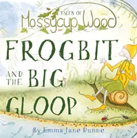 Contes du bois de Mossycup - Frogbit et le grand glouglou - Tales of Mossycup Wood - Frogbit and the Big Gloop