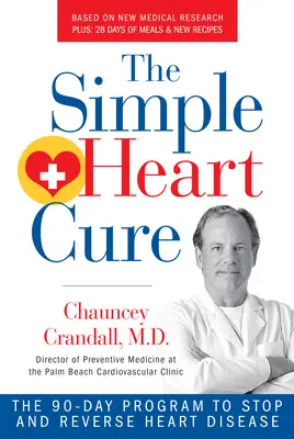 The Simple Heart Cure : The 90-Day Program to Stop and Reverse Heart Disease Revised and Updated (en anglais) - The Simple Heart Cure: The 90-Day Program to Stop and Reverse Heart Disease Revised and Updated