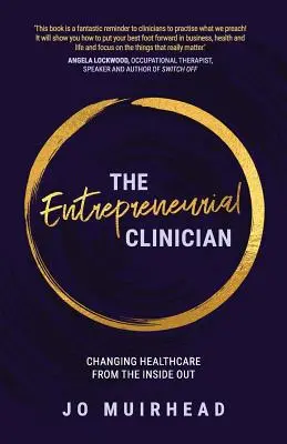 Le clinicien entrepreneur : Changer les soins de santé de l'intérieur - The Entrepreneurial Clinician: Changing healthcare from the inside out