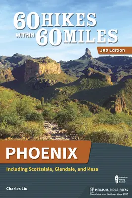 60 Hikes Within 60 Miles : Phoenix : incluant Scottsdale, Glendale et Mesa - 60 Hikes Within 60 Miles: Phoenix: Including Scottsdale, Glendale, and Mesa