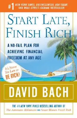 Start Late, Finish Rich : A No-Fail Plan for Achieving Financial Freedom at Any Age (Commencer tard, finir riche : un plan sans faille pour atteindre la liberté financière à tout âge) - Start Late, Finish Rich: A No-Fail Plan for Achieving Financial Freedom at Any Age