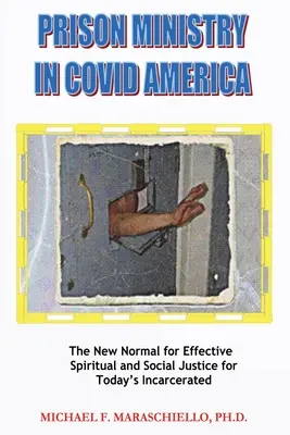 Le ministère des prisons dans l'Amérique du COVID : La nouvelle normalité pour une justice spirituelle et sociale efficace pour les détenus d'aujourd'hui - Prison Ministry in COVID America: The New Normal for Effective Spiritual and Social Justice for Today's Incarcerated