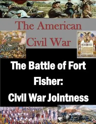 La bataille de Fort Fisher : L'interarmisation pendant la guerre de Sécession - The Battle of Fort Fisher: Civil War Jointness