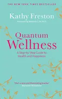Quantum Wellness - Un guide pas à pas pour la santé et le bonheur - Quantum Wellness - A Step-by-Step Guide to Health and Happiness
