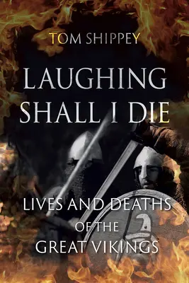 Laughing Shall I Die : Lives and Deaths of the Great Vikings (En riant, je mourrai : la vie et la mort des grands Vikings) - Laughing Shall I Die: Lives and Deaths of the Great Vikings