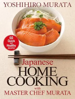 La cuisine japonaise avec le chef Murata : 60 recettes rapides et saines - Japanese Home Cooking with Master Chef Murata: 60 Quick and Healthy Recipes