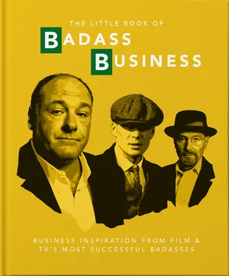 Le Petit Livre du Business Badass : L'inspiration du cinéma et de la télévision en matière d'affaires. - Little Book of Badass Business: Business Inspiration from Film & TVs Most Successful Badasses