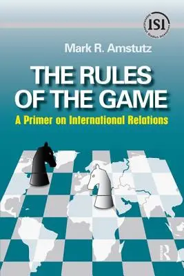 Les règles du jeu : Un abécédaire des relations internationales - Rules of the Game: A Primer on International Relations