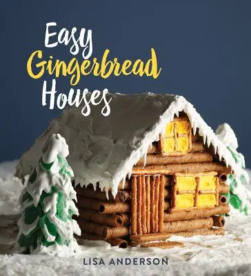 Maisons en pain d'épices faciles : Vingt-trois maisons en pain d'épices sans cuisson pour toutes les saisons - Easy Gingerbread Houses: Twenty-Three No-Bake Gingerbread Houses for All Seasons
