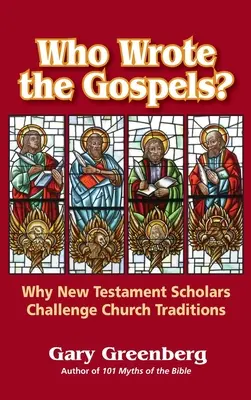 Qui a écrit les Évangiles ? Pourquoi les spécialistes du Nouveau Testament remettent en question les traditions de l'Église - Who Wrote the Gospels? Why New Testament Scholars Challenge Church Traditions