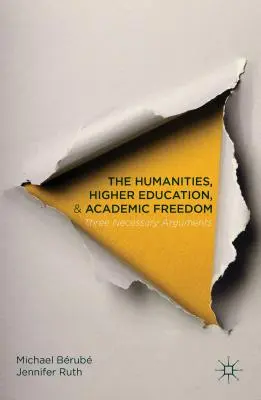 Les sciences humaines, l'enseignement supérieur et la liberté académique : Trois arguments nécessaires - The Humanities, Higher Education, and Academic Freedom: Three Necessary Arguments