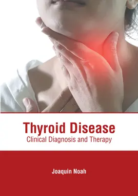 Les maladies thyroïdiennes : Diagnostic clinique et thérapie - Thyroid Disease: Clinical Diagnosis and Therapy