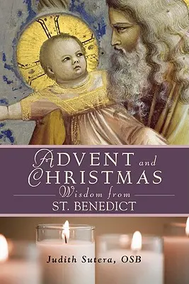 Sagesse de saint Benoît pour l'Avent et Noël - Advent Adn Christmas Wisdom from St. Benedict