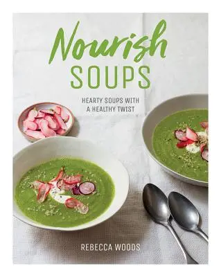 Nourish Soups : Soupes nourrissantes avec une touche de santé - Nourish Soups: Hearty Soups with a Healthy Twist