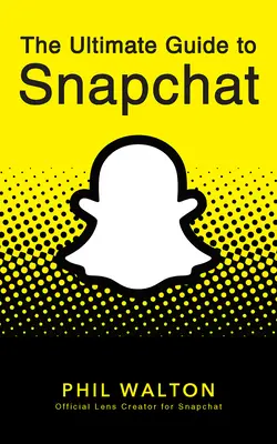 Le guide ultime de Snapchat - The Ultimate Guide to Snapchat