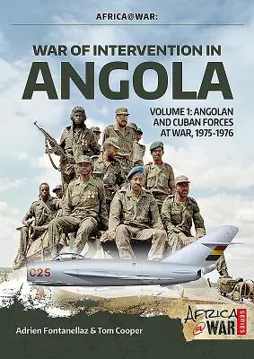 Guerre d'intervention en Angola : Volume 1 - Les forces angolaises et cubaines en guerre, 1975-1976 - War of Intervention in Angola: Volume 1 - Angolan and Cuban Forces at War, 1975-1976