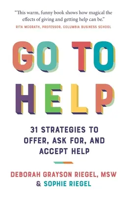 Aller à l'aide : 31 stratégies pour offrir, demander et accepter de l'aide - Go To Help: 31 Strategies to Offer, Ask For, and Accept Help