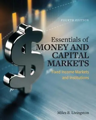 L'essentiel des marchés monétaires et financiers : Les marchés et les institutions à revenu fixe - Essentials of Money and Capital Markets: Fixed Income Markets and Institutions