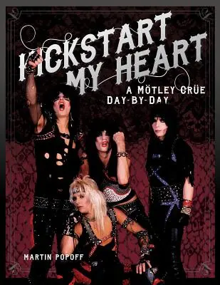 Kickstart My Heart : Un Motley Crew au jour le jour - Kickstart My Heart: A Motley Crew Day-By-Day