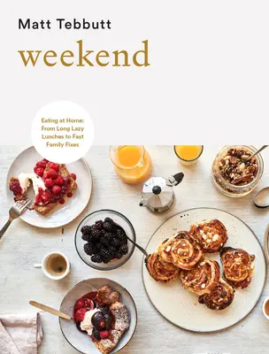 Week-end : Manger à la maison : Des longs déjeuners paresseux aux plats familiaux rapides - Weekend: Eating at Home: From Long Lazy Lunches to Fast Family Fixes