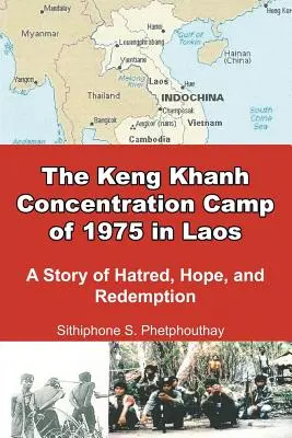 Le camp de concentration de Keng Khanh en 1975 au Laos : Une histoire de haine, d'espoir et de rédemption - The Keng Khanh Concentration Camp of 1975 in Laos: A Story of Hatred, Hope, and Redemption