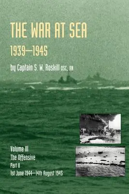 La guerre en mer 1939-45 : Volume III Partie 2 L'offensive 1er juin 1944-14 août 1945Histoire officielle de la Seconde Guerre mondiale - War at Sea 1939-45: Volume III Part 2 the Offensive 1st June 1944-14th August 1945official History of the Second World War