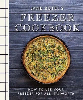 Jane Butel's Freezer Cookbook : Comment utiliser votre congélateur à bon escient - Jane Butel's Freezer Cookbook: How to Use Your Freezer for All It's Worth