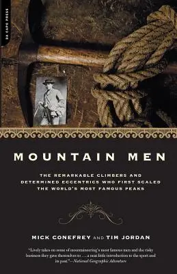 Les hommes de la montagne : Une histoire des alpinistes remarquables et des excentriques déterminés qui ont escaladé les sommets les plus célèbres du monde - Mountain Men: A History of the Remarkable Climbers and Determined Eccentrics Who First Scaled the World's Most Famous Peaks