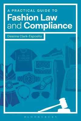 Guide pratique de la législation et de la conformité en matière de mode - A Practical Guide to Fashion Law and Compliance