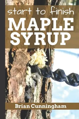 Du début à la fin : le sirop d'érable : Tout ce que vous devez savoir pour faire du sirop d'érable avec un budget limité - Start to Finish Maple Syrup: Everything you need to know to make DIY Maple Syrup on a Budget