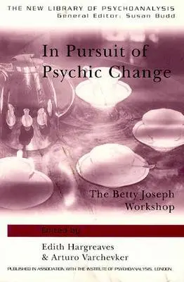 À la poursuite du changement psychique : L'atelier de Betty Joseph - In Pursuit of Psychic Change: The Betty Joseph Workshop