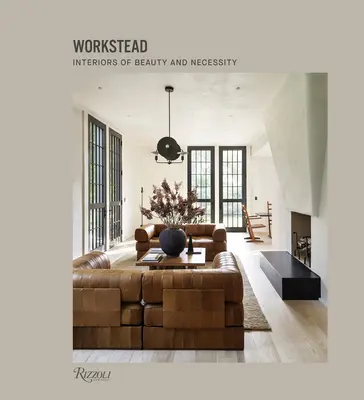 Workstead : Intérieurs de beauté et de nécessité - Workstead: Interiors of Beauty and Necessity
