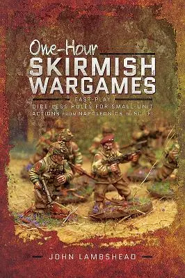 One-Hour Skirmish Wargames : Des règles sans dés pour des actions en petites unités, de l'époque napoléonienne à la science-fiction. - One-Hour Skirmish Wargames: Fast-Play Dice-Less Rules for Small-Unit Actions from Napoleonics to Sci-Fi