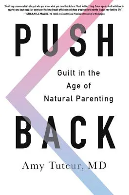 Repousser : La culpabilité à l'ère de l'éducation naturelle - Push Back: Guilt in the Age of Natural Parenting