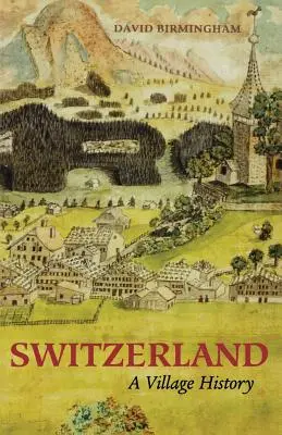 La Suisse : L'histoire d'un village - Switzerland: A Village History