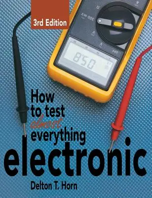 Comment tester presque tout ce qui est électronique - How to Test Almost Everything Electronic