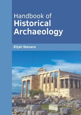 Manuel d'archéologie historique - Handbook of Historical Archaeology