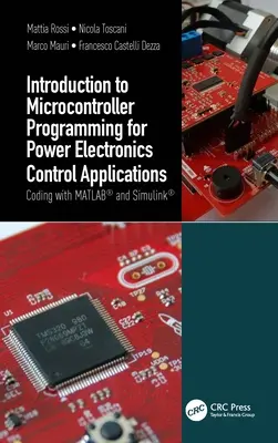 Introduction à la programmation des microcontrôleurs pour les applications de contrôle de l'électronique de puissance : Codage avec MATLAB(R) et Simulink(R) - Introduction to Microcontroller Programming for Power Electronics Control Applications: Coding with MATLAB(R) and Simulink(R)