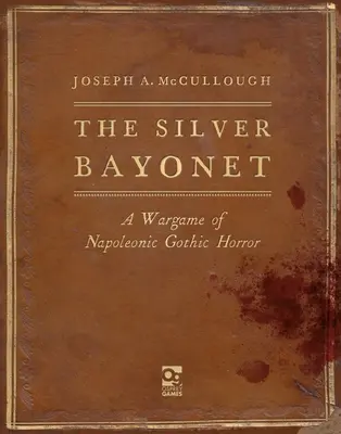 La baïonnette d'argent : un jeu de guerre d'horreur gothique napoléonienne - The Silver Bayonet: A Wargame of Napoleonic Gothic Horror