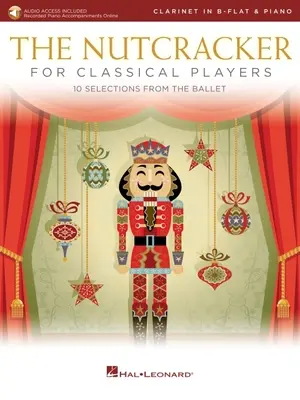 Casse-Noisette pour clarinettistes classiques : 10 sélections du ballet avec accompagnements de piano en ligne : Clarinette et Piano Livre/Audio en ligne - The Nutcracker for Classical Clarinet Players: 10 Selections from the Ballet with Online Piano Accompaniments: Clarinet and Piano Book/Online Audio