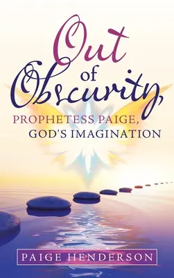 Sortir de l'obscurité, la prophétesse Paige, l'imagination de Dieu - Out of Obscurity, Prophetess Paige, God's Imagination