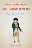 Capitaines boiteux et amiraux gauchers : Les officiers amputés dans la marine de Nelson - Lame Captains and Left-Handed Admirals: Amputee Officers in Nelson's Navy
