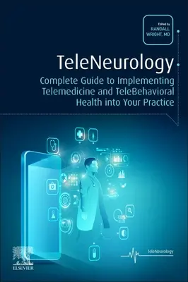 Téleneurologie : Guide complet pour la mise en œuvre de la télémédecine et de la télésanté comportementale dans votre pratique - Teleneurology: Complete Guide to Implementing Telemedicine and Telebehavioral Health Into Your Practice