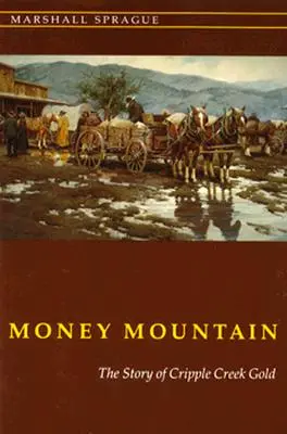 Money Mountain : L'histoire de l'or de Cripple Creek - Money Mountain: The Story of Cripple Creek Gold