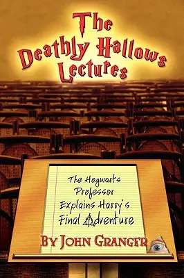 Les conférences sur les Reliques de la mort : Le professeur de Poudlard explique la dernière aventure de Harry Potter - The Deathly Hallows Lectures: The Hogwarts Professor Explains the Final Harry Potter Adventure