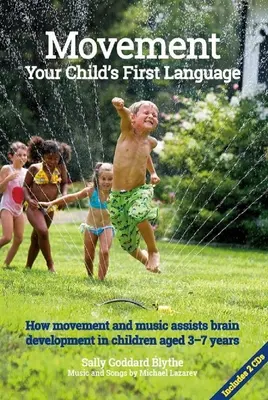 Le mouvement, premier langage de votre enfant : Comment le mouvement et la musique favorisent le développement cérébral des enfants âgés de 3 à 7 ans - Movement, Your Child's First Language: How Movement and Music Assist Brain Development in Children Aged 3-7 Years